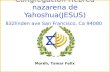 Congregación Hebrea nazarena de Yahoshua(JESUS) 832linden ave San Francisco, Ca 94080