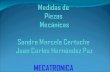Medidas de Piezas  Mecánicas Sandra Marcela Certuche  Juan Carlos Hernández Paz MECATRONICA