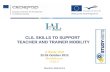 CLIL SKILLS TO SUPPORT  TEACHER AND TRAINER MOBILITY