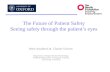 The Future of Patient Safety Seeing safety through the patient’s eyes