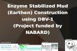 Enzyme Stabilized Mud (Earthen)  Construction using DBV-1 (Project funded by NABARD)
