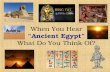 When You Hear “Ancient Egypt” What Do You Think Of?
