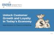 Unlock Customer  Growth and Loyalty in Today's Economy