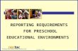 Reporting Requirements  for Preschool Educational Environments