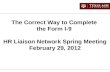 The Correct Way to Complete  the Form I-9  HR Liaison Network Spring Meeting February 29, 2012