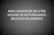 KING ANCESTOR RELATED VENUES IN NETHERLANDS-BELGIUM (FLANDERS)