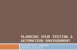 Planning your TESTING & AUTOMATION Environment