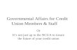 Governmental Affairs for Credit   Union Members & Staff