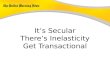 It’s Secular There’s Inelasticity Get Transactional