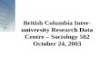 British Columbia Inter-university Research Data Centre – Sociology 502 October 24, 2003