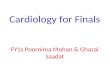 Cardiology for Finals FY1s Poornima Mohan & Ghazal Saadat