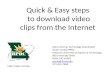 Quick & Easy steps  to download video clips from the Internet