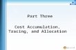 Part Three  Cost Accumulation, Tracing, and Allocation