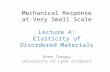 Mechanical Response at Very Small Scale Lecture 4: Elasticity  of  Disordered Materials