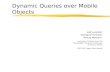 Dynamic Queries over Mobile Objects