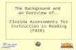 The Background and  an Overview of…. Florida Assessments for Instruction in Reading (FAIR)