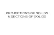 PROJECTIONS OF SOLIDS & SECTIONS OF SOLIDS