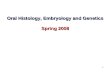 Oral Histology, Embryology and Genetics Spring 2008