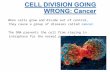 When cells grow and divide out of control, they cause a group of diseases called  cancer .