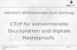 Herzlich Willkommen zum Vortrag CTcP für konventionelle Druckplatten und digitale Rasterproofs