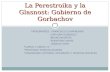 La Perestroika y la Glasnost: Gobierno de Gorbachov