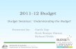 2011-12 Budget Budget Seminar: ‘ Understanding the Budget’