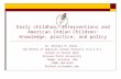 Early childhood interventions and American Indian Children: Knowledge, practice, and policy