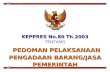 KEPPRES No.80 Th.2003 TENTANG PEDOMAN PELAKSANAAN PENGADAAN BARANG/JASA PEMERINTAH