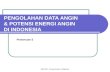 PENGOLAHAN DATA ANGIN & POTENSI ENERGI ANGIN  DI INDONESIA
