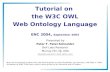 Tutorial on  the W3C OWL Web Ontology Language ENC 2004,  September 2004