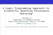 A Logic Programming Approach to  Scientific Workflow Provenance Querying*