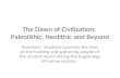 The Dawn of Civilization:  Paleolithic, Neolithic and Beyond