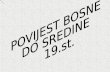 POVIJEST BOSNE  DO SREDINE  19.st.