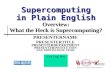 Supercomputing in Plain English Overview: What the Heck is Supercomputing?