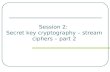 Session 2:  Secret key cryptography – stream ciphers – part 2