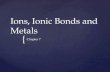 Ions, Ionic Bonds and Metals