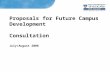 Proposals for Future Campus Development Consultation July/August 2008