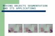 MOVING OBJECTS SEGMENTATION AND ITS APPLICATIONS