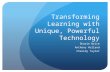 Transforming Learning with Unique, Powerful Technology