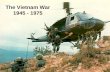 The Vietnam War 1945 - 1975