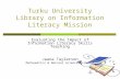 Turku University Library on  Information  Literacy Mission