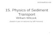 16. Physics of Sediment Transport William Wilcock  (based in part on lectures by Jeff Parsons)