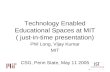 Technology Enabled Educational Spaces at MIT ( just-in-time presentation)