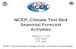 NCEP, Climate Test Bed Seasonal Forecast Activities Stephen J. Lord EMC Staff CTB Staff