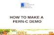 HOW TO MAKE A  FERN-C DEMO