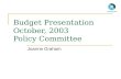 Budget Presentation October, 2003  Policy Committee