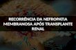RECORRÊNCIA DA NEFROPATIA MEMBRANOSA APÓS TRANSPLANTE RENAL