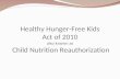 Healthy Hunger-Free Kids Act of 2010 also known as  Child Nutrition Reauthorization