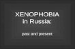 XENOPHOBIA in Russia: past and present