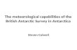 The meteorological capabilities of the British Antarctic Survey in Antarctica